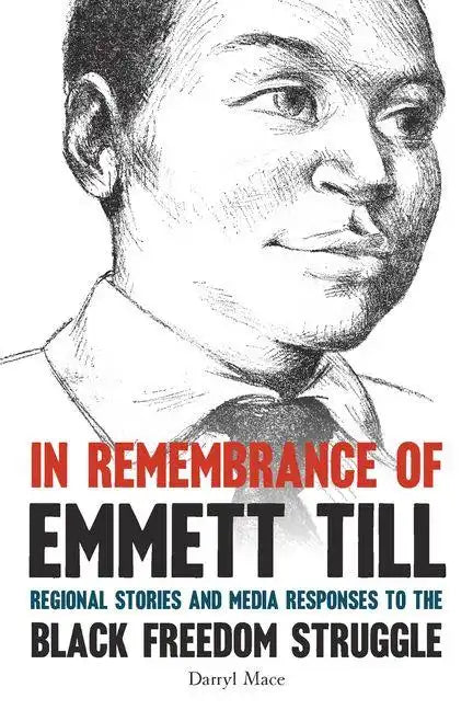In Remembrance of Emmett Till: Regional Stories and Media Responses to the Black Freedom Struggle - Hardcover