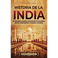 Historia de la India: Un apasionante recorrido por importantes civilizaciones, imperios, acontecimientos, personajes y religiones - Hardcover