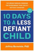 10 Days to a Less Defiant Child: The Breakthrough Program for Overcoming Your Child's Difficult Behavior - Paperback
