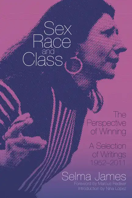 Sex, Race, and Class--The Perspective of Winning: A Selection of Writings, 1952-2011 - Paperback