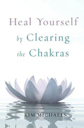 Heal Yourself by Clearing the Chakras - Paperback
