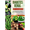 Diabetes Renal Diet Cookbook: Nourishing Meals for Kidney Health and Blood Sugar Control - Paperback