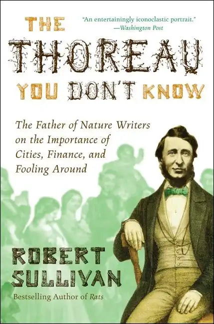 The Thoreau You Don't Know: The Father of Nature Writers on the Importance of Cities, Finance, and Fooling Around - Paperback