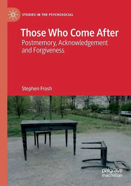 Those Who Come After: Postmemory, Acknowledgement and Forgiveness - Paperback