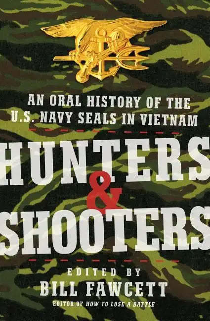 Hunters & Shooters: An Oral History of the U.S. Navy SEALs in Vietnam - Paperback