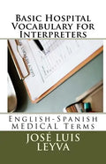 Basic Hospital Vocabulary for Interpreters: English-Spanish Medical Terms - Paperback