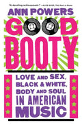 Good Booty: Love and Sex, Black and White, Body and Soul in American Music - Paperback