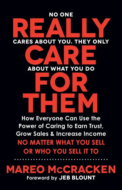 Really Care for Them: How Everyone Can Use the Power of Caring to Earn Trust, Grow Sales, and Increase Income. No Matter What You Sell or Who You Sell - Paperback