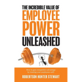 The Incredible Value of Employee Power Unleashed - Paperback