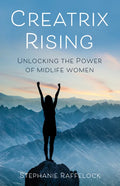 Creatrix Rising: Unlocking the Power of Midlife Women - Paperback