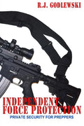 Independent Force Protection: Private Security for Preppers - Paperback