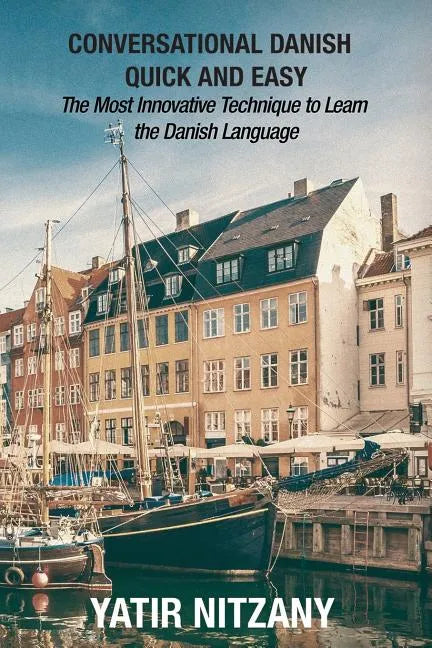 Conversational Danish Quick and Easy: The Most Innovative Technique To Learn the Danish Language - Paperback
