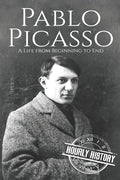 Pablo Picasso: A Life from Beginning to End - Paperback
