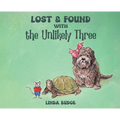 Lost and Found With The Unlikely Three - Hardcover