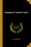 Catalogue Of "machine Tools" - Paperback
