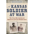 A Kansas Soldier at War: The Civil War Letters of Christian & Elise Dubach Isely - Hardcover