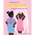 My Name is Jazmine, Beautiful As Can Be - Paperback