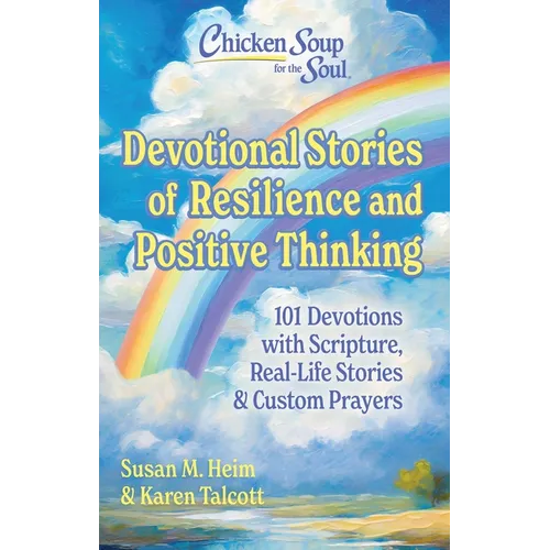 Chicken Soup for the Soul Devotional Stories of Resilience and Positive Thinking: 101 Devotions with Scripture, Real-Life Stories & Custom Prayers - Hardcover