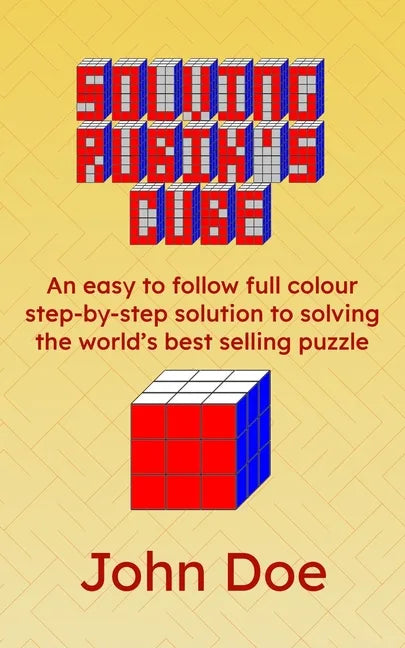 Solving Rubik's Cube: An easy to follow full colour step-by-step solution to solving the world's best selling puzzle - Paperback