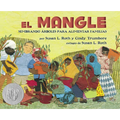 El Mangle: Sembrando Árboles Para Alimentar Familias (the Mangrove Tree: Planting Trees to Feed Families) - Paperback