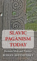 Slavic Paganism Today: Between Ideas and Practice - Hardcover