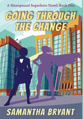 Going Through the Change: Menopausal Superheroes, Book One - Hardcover