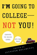 I'm Going to College--Not You!: Surviving the College Search with Your Child - Paperback