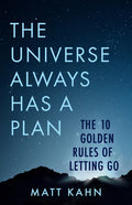 The Universe Always Has a Plan: The 10 Golden Rules of Letting Go - Paperback