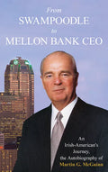 From Swampoodle to Mellon Bank CEO: An Irish-American's Journey, the Autobiography of Martin G. McGuinn, Jr. - Hardcover