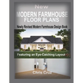 New Modern Farmhouse Floor Plans 2023: Where Classic Meets Contemporary - Paperback