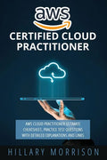 AWS Certified Cloud Practitioner: AWS Cloud Practitioner Ultimate Cheat sheet, Practice Test Questions with Detailed Explanations and Links - Paperback