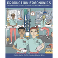 Production Ergonomics: Designing Work Systems to Support Optimal Human Performance - Paperback