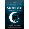The Appalachian Legend of the Wizard Clip: America's First Poltergeist - Paperback