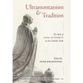 Ultramontanism and Tradition: The Role of Papal Authority in the Catholic Faith - Hardcover