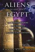 Aliens in Ancient Egypt: The Brotherhood of the Serpent and the Secrets of the Nile Civilization - Paperback
