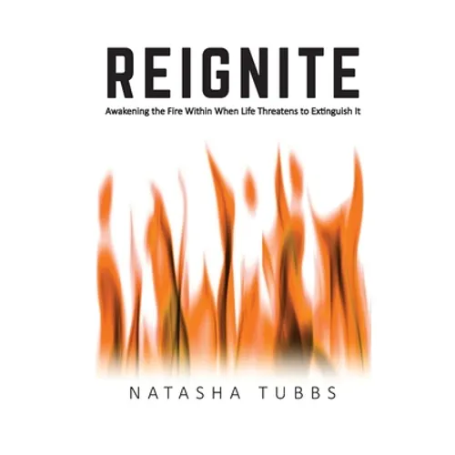 Reignite: Awakening the Fire Within When Life Threatens to Extinguish It - Paperback