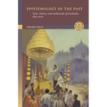 Epistemology of the Past: Texts, History, and Intellectuals of Cambodia, 1855-1970 - Hardcover