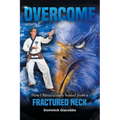 Overcome: How I Miraculously Healed from a Fractured Neck - Paperback