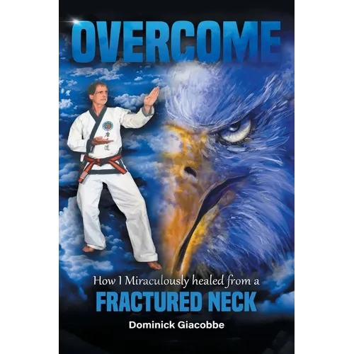 Overcome: How I Miraculously Healed from a Fractured Neck - Paperback