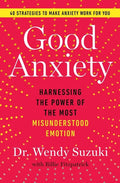 Good Anxiety: Harnessing the Power of the Most Misunderstood Emotion - Paperback