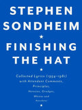Finishing the Hat: Collected Lyrics (1954-1981) with Attendant Comments, Principles, Heresies, Grudges, Whines and Anecdotes - Hardcover