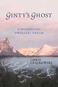 Ginty's Ghost: A Wilderness Dweller's Dream - Paperback