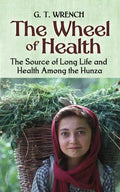 The Wheel of Health: The Sources of Long Life and Health Among the Hunza - Paperback