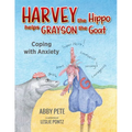 Harvey the Hippo Helps Grayson the Goat: Coping With Anxiety - Paperback