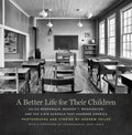 A Better Life for Their Children: Julius Rosenwald, Booker T. Washington, and the 4,978 Schools That Changed America - Hardcover