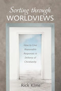 Sorting Through Worldviews: How to Give Reasonable Responses in Defense of Christianity - Paperback