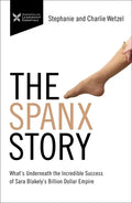 The Spanx Story: What's Underneath the Incredible Success of Sara Blakely's Billion Dollar Empire - Paperback