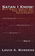 Satan I Know: But What about Me, the Principal Adversary? - Paperback