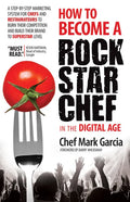 How to Become a Rock Star Chef in the Digital Age: A Step-By-Step Marketing System for Chefs and Restaurateurs to Burn Their Competition and Build The - Paperback