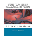 Sacred Pelvic Healing Massage Practice Manual: A Step by Step Guide - Paperback